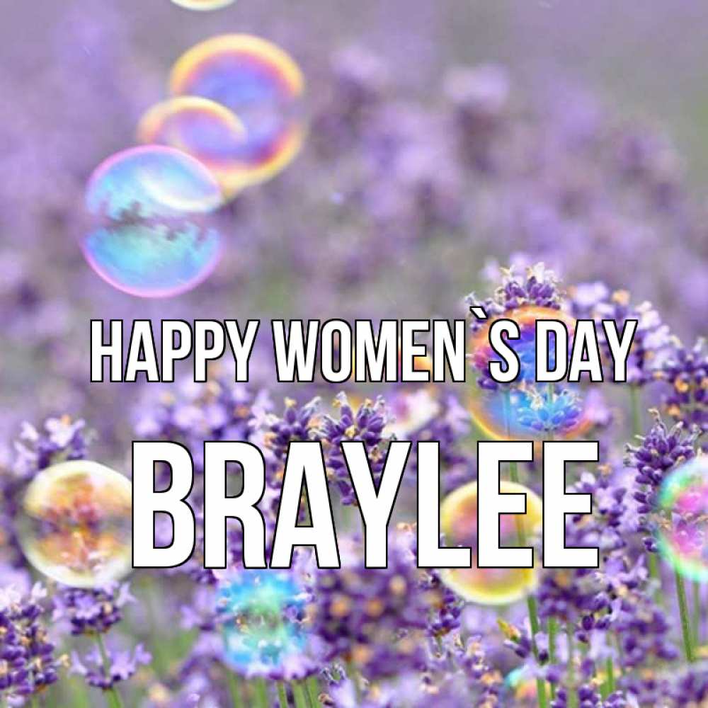 Greetings card с именем, Braylee happy women`s day цветы Greetings with text for free download 